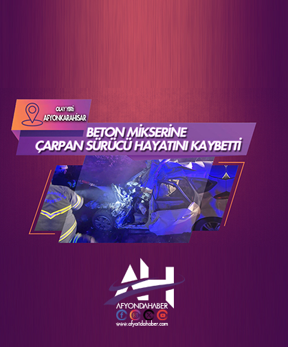 Beton mikserine çarpan sürücü hayatını kaybetti